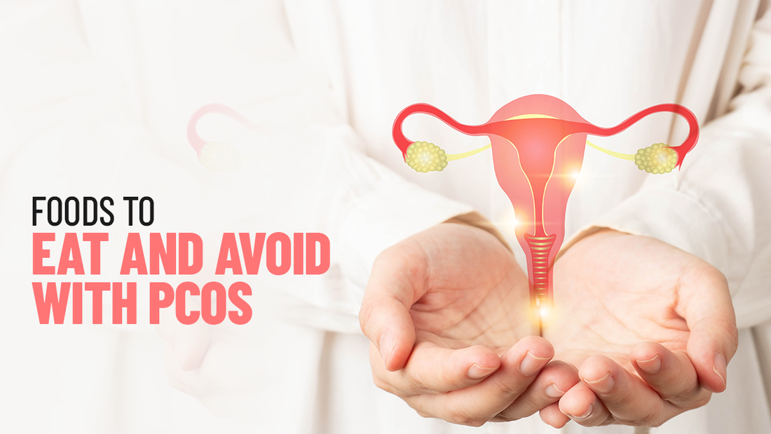 Foods To Eat And Avoid With PCOS